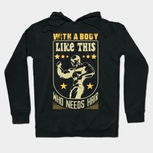 With A Body Like This Who Needs Hair Hoodie